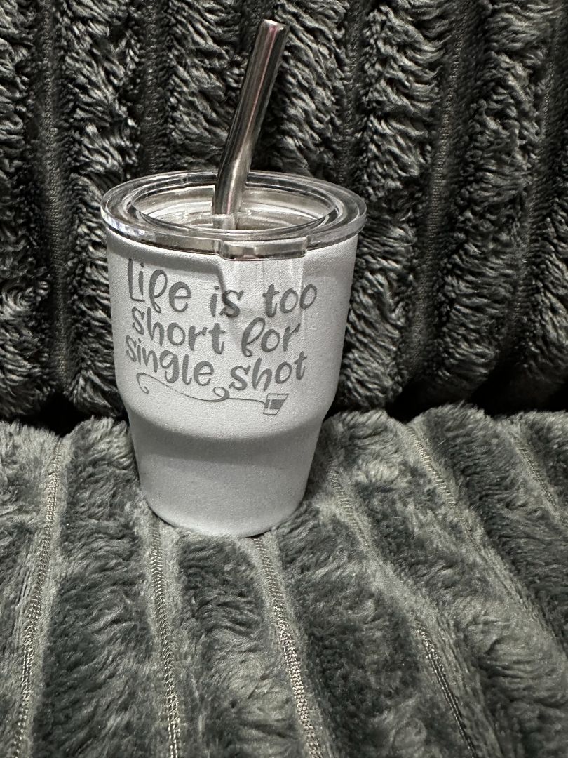 White 3oz. Mini Tumbler Life is too Short, Designed Locally