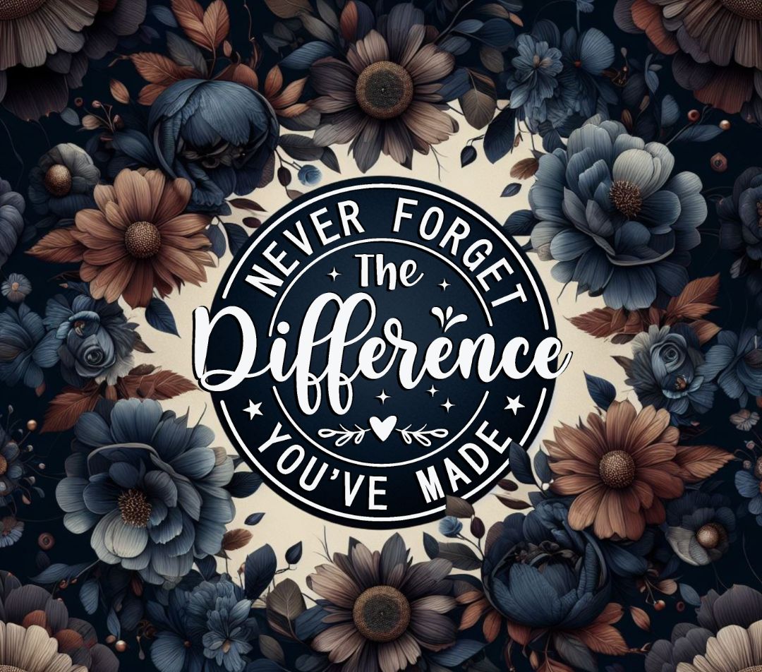 Tumbler 20 oz Never forget the difference you've made, 20 OZ, Marsha's Crafts