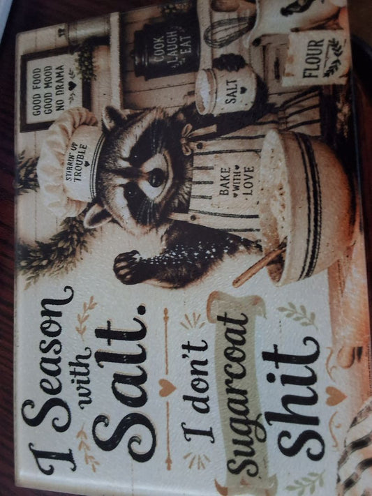 Cutting board I season with salt...season with salt i don't sugarcoat shit raccoon