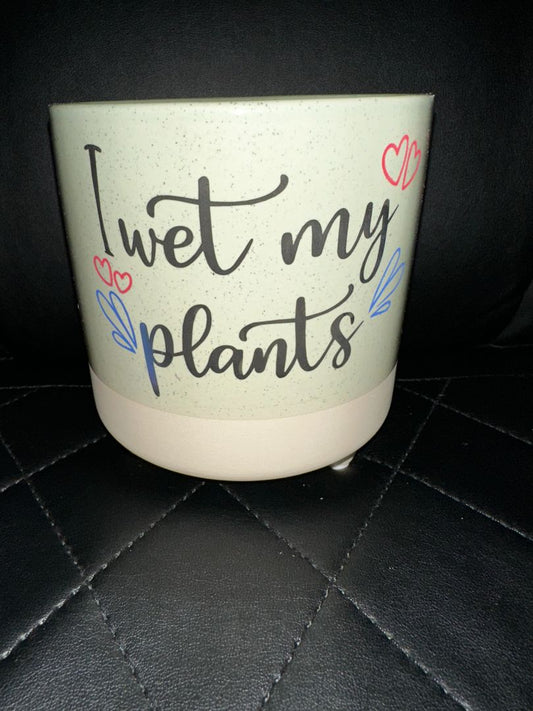 Flower Pot I wet my plants, Designed Locally