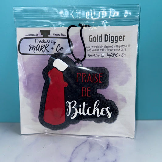 Praise Be Bitches Gold Digger Freshie