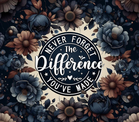 Tumbler 20 oz Never forget the difference you've made, 20 OZ, Marsha's Crafts
